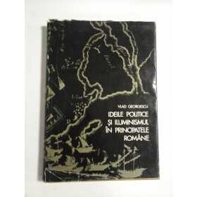 IDEILE POLITICE SI ILUMINISMUL IN PRINCIPATELE ROMANE - VLAD GEORGESCU
